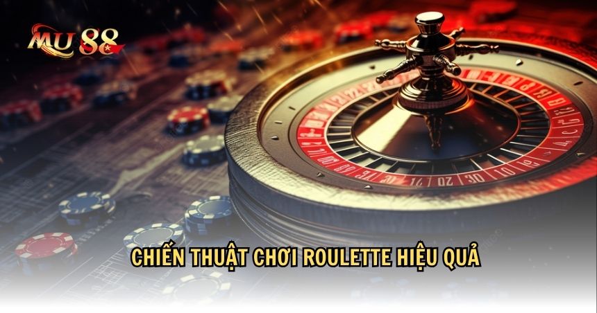 Chiến thuật chơi roulette hiệu quả không thể bỏ qua