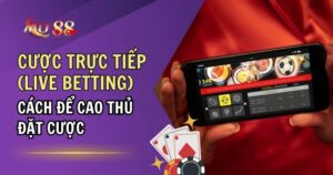 Cược Trực Tiếp (Live Betting): Hướng Dẫn Chi Tiết Cách Cược