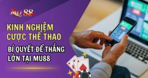 Kinh Nghiệm Cược Thể Thao Từ Chuyên Gia MU88