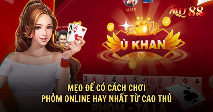 Tham khảo một số mẹo chơi Phỏm online dễ thắng