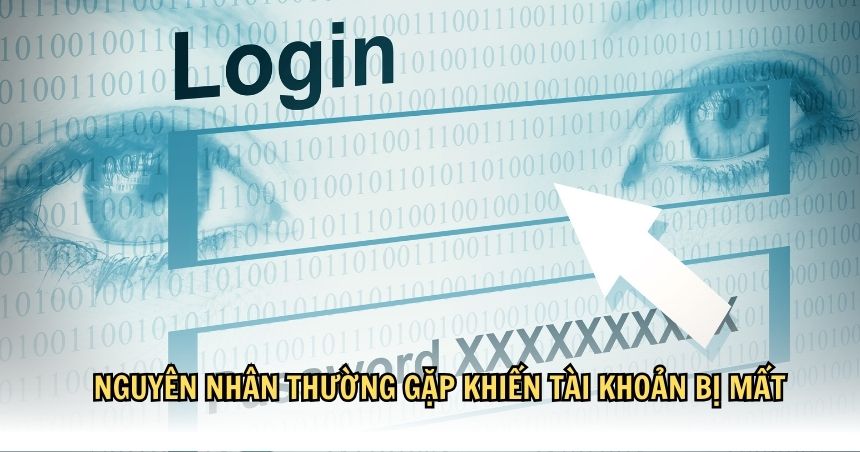 Nguyên nhân thường gặp khiến tài khoản bị mất